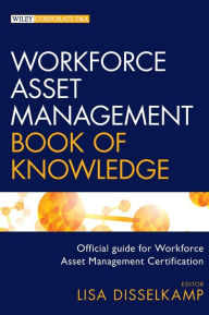 Title: Workforce Asset Management Book of Knowledge / Edition 1, Author: Lisa Disselkamp