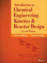 Title: Introduction to Chemical Engineering Kinetics and Reactor Design / Edition 2, Author: Charles G. Hill