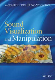 Title: Sound Visualization and Manipulation, Author: Yang-Hann Kim