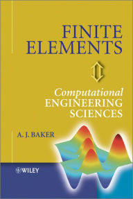 Title: Finite Elements: Computational Engineering Sciences, Author: A. J. Baker