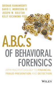 Title: A.B.C.'s of Behavioral Forensics: Applying Psychology to Financial Fraud Prevention and Detection / Edition 1, Author: Sridhar Ramamoorti