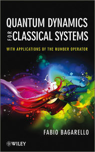 Title: Quantum Dynamics for Classical Systems: With Applications of the Number Operator / Edition 1, Author: Fabio Bagarello