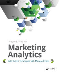 Title: Marketing Analytics: Data-Driven Techniques with Microsoft Excel / Edition 1, Author: Wayne L. Winston