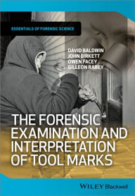 Title: The Forensic Examination and Interpretation of Tool Marks, Author: David Baldwin