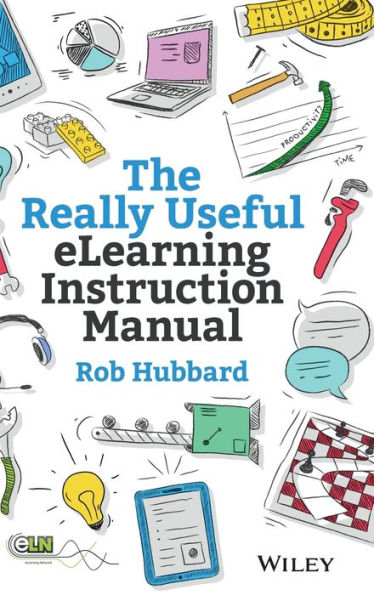 The Really Useful elearning Instruction Manual: Your toolkit for putting into practice