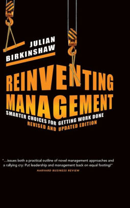 Reinventing Management: Smarter Choices for Getting Work Done, Revised and Updated Edition
