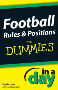 Title: Football Rules and Positions In A Day For Dummies, Author: Howie Long