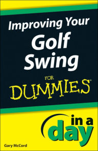 Title: Improving Your Golf Swing In A Day For Dummies, Author: Gary McCord
