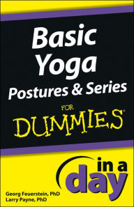 Title: Basic Yoga Postures and Series In A Day For Dummies, Author: Georg Feuerstein