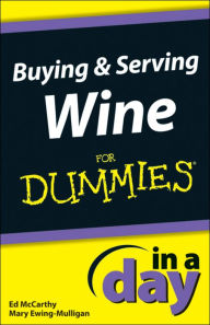 Title: Buying and Serving Wine In A Day For Dummies, Author: Ed McCarthy