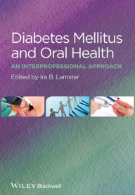 Title: Diabetes Mellitus and Oral Health: An Interprofessional Approach / Edition 1, Author: Ira B. Lamster