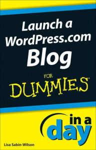 Title: Launch a WordPress.com Blog In A Day For Dummies, Author: Lisa Sabin-Wilson