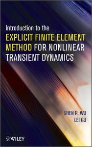 Title: Introduction to the Explicit Finite Element Method for Nonlinear Transient Dynamics, Author: Shen R. Wu