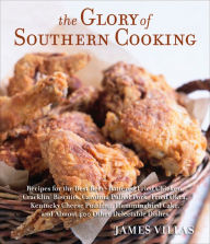 Title: The Glory of Southern Cooking: Recipes for the Best Beer-Battered Fried Chicken, Cracklin' Biscuits, Carolina Pulled Pork, Fried Okra, Kentucky Cheese Pudding, Hummingbird Cake, and Almost 400 Other Delectable Dishes, Author: James Villas