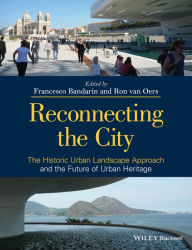 Title: Reconnecting the City: The Historic Urban Landscape Approach and the Future of Urban Heritage / Edition 1, Author: Francesco Bandarin