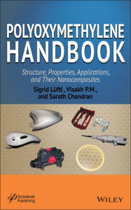 Title: Polyoxymethylene Handbook: Structure, Properties, Applications and their Nanocomposites / Edition 1, Author: Sigrid Lüftl