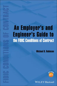 Title: An Employer's and Engineer's Guide to the FIDIC Conditions of Contract, Author: Michael D. Robinson