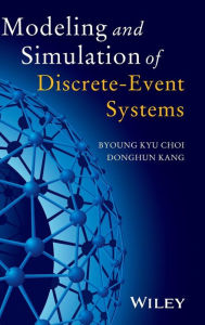 Title: Modeling and Simulation of Discrete Event Systems / Edition 1, Author: Byoung Kyu Choi