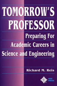 Title: Tomorrow's Professor: Preparing for Academic Careers in Science and Engineering, Author: Richard M. Reis