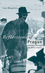 Title: Reflections of Prague: Journeys Through the 20th Century, Author: Ivan Margolius