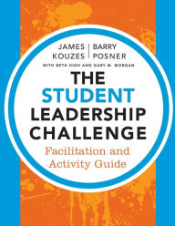 Title: The Student Leadership Challenge: Facilitation and Activity Guide / Edition 3, Author: James M. Kouzes