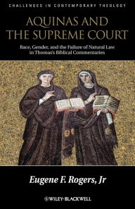 Title: Aquinas and the Supreme Court: Race, Gender, and the Failure of Natural Law in Thomas's Bibical Commentaries / Edition 1, Author: Eugene F. Rogers Jr.