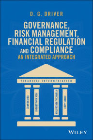 Title: Governance, Risk Management, Financial Regulation and Compliance: An Integrated Approach, Author: D. G. Driver