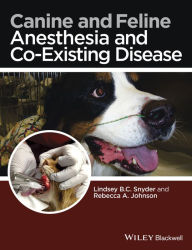 Title: Canine and Feline Anesthesia and Co-Existing Disease, Author: Lindsey B. C. Snyder