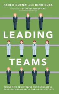 Title: Leading Teams: Tools and Techniques for Successful Team Leadership from the Sports World, Author: Paolo Guenzi