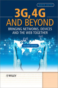 Title: 3G, 4G and Beyond: Bringing Networks, Devices and the Web Together, Author: Martin Sauter