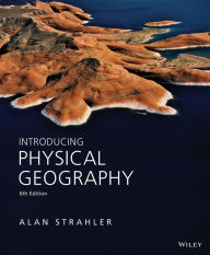 Title: Introducing Physical Geography / Edition 6, Author: Alan H. Strahler