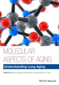 Title: Molecular Aspects of Aging: Understanding Lung Aging / Edition 1, Author: Mauricio Rojas