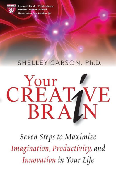 Your Creative Brain: Seven Steps to Maximize Imagination, Productivity, and Innovation in Your Life