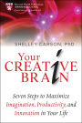 Your Creative Brain: Seven Steps to Maximize Imagination, Productivity, and Innovation in Your Life