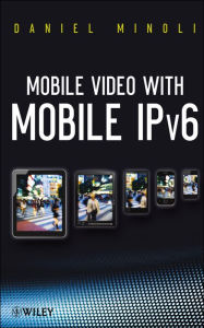 Title: Mobile Video with Mobile IPv6, Author: Daniel Minoli