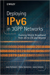 Title: Deploying IPv6 in 3GPP Networks: Evolving Mobile Broadband from 2G to LTE and Beyond / Edition 1, Author: Jouni Korhonen
