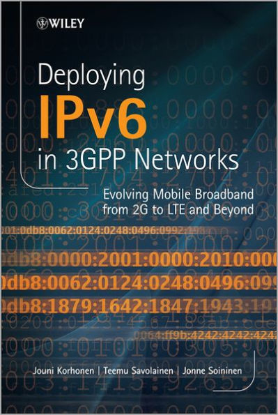 Deploying IPv6 in 3GPP Networks: Evolving Mobile Broadband from 2G to LTE and Beyond / Edition 1