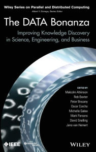 Title: The Data Bonanza: Improving Knowledge Discovery in Science, Engineering, and Business / Edition 1, Author: Malcolm Atkinson