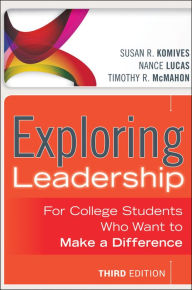 Title: Exploring Leadership: For College Students Who Want to Make a Difference / Edition 3, Author: Susan R. Komives