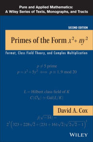 Title: Primes of the Form x2+ny2: Fermat, Class Field Theory, and Complex Multiplication, Author: David A. Cox