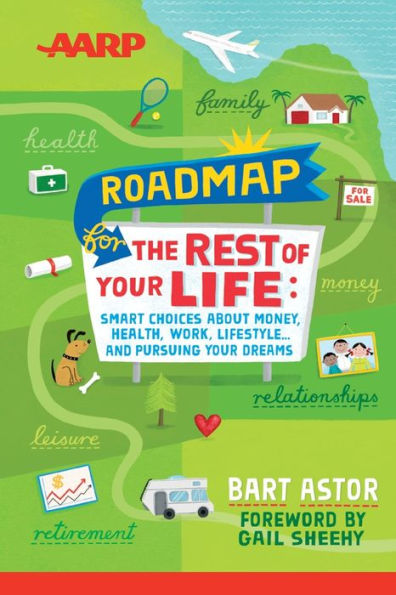 AARP Roadmap for the Rest of Your Life: Smart Choices About Money, Health, Work, Lifestyle ... and Pursuing Your Dreams