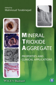 Title: Mineral Trioxide Aggregate: Properties and Clinical Applications / Edition 1, Author: Mahmoud Torabinejad