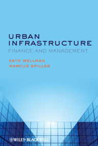 Title: Urban Infrastructure: Finance and Management, Author: K. Wellman
