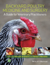 Title: Backyard Poultry Medicine and Surgery: A Guide for Veterinary Practitioners, Author: Cheryl B. Greenacre