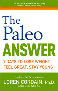 Title: The Paleo Answer: 7 Days to Lose Weight, Feel Great, Stay Young, Author: Loren Cordain