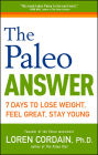 The Paleo Answer: 7 Days to Lose Weight, Feel Great, Stay Young