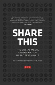 Title: Share This: The Social Media Handbook for PR Professionals, Author: CIPR (Chartered Institute of Public Relations)