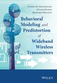 Title: Behavioral Modeling and Predistortion of Wideband Wireless Transmitters / Edition 1, Author: Fadhel M. Ghannouchi