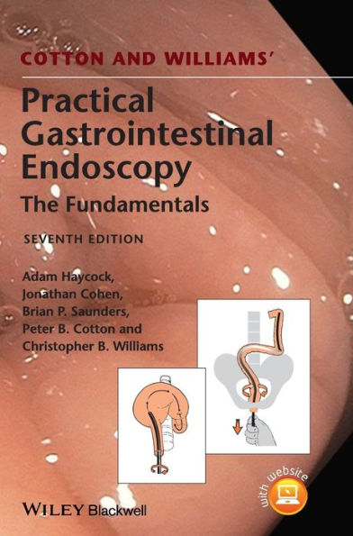 Cotton and Williams' Practical Gastrointestinal Endoscopy: The Fundamentals / Edition 7