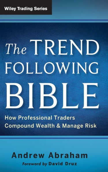 The Trend Following Bible: How Professional Traders Compound Wealth and Manage Risk / Edition 1